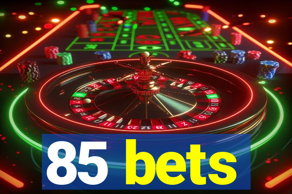 85 bets